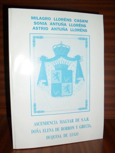 ASCENDENCIA MAGYAR DE S.A.R. DOÑA ELENA DE BORBÓN Y GRECIA, Duquesa de Lugo